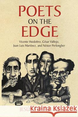 Poets on the Edge: Vicente Huidobro, César Vallejo, Juan Luis Martínez, and Néstor Perlongher Jesaus Sepaulveda 9781627345767 Brown Walker Press (FL) - książka