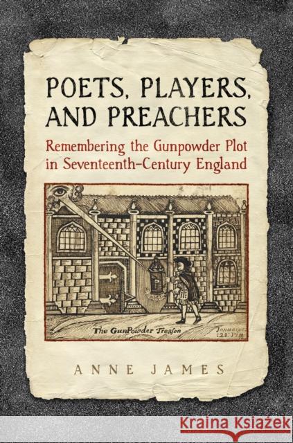 Poets, Players, and Preachers: Remembering the Gunpowder Plot in Seventeenth-Century England Anne James 9781442649378 University of Toronto Press - książka