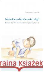 Poetyckie doświadczanie religii Dominik Chwolik 9788322633335 Wydawnictwo Uniwersytetu Śląskiego - książka