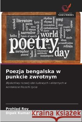 Poezja bengalska w punkcie zwrotnym Roy, Prohlad, Roy, Dipak Kumar 9786202416023 Wydawnictwo Nasza Wiedza - książka