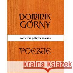 Poezje. Powietrze pełnym zdaniem Dominik Górny 9788377684344 Wydawnictwo Miejskie Posnania - książka
