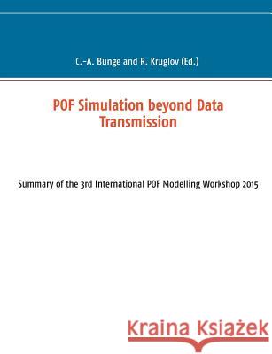POF Simulation beyond Data Transmission: Summary of the 3rd International POF Modelling Workshop 2015 Bunge, Christian-Alexander 9783739214993 Books on Demand - książka