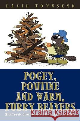 Pogey, Poutine and Warm, Furry Beavers: Plus Twenty Other Reasons to Enjoy Being Canadian Townsend, David 9781440190995  - książka