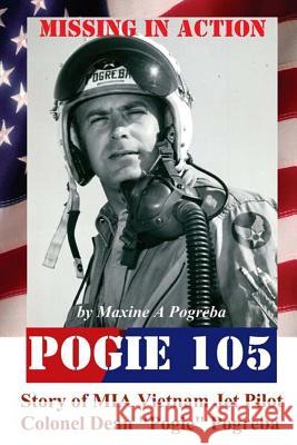 POGIE 105 Missing In Action: Vietnam MIA Colonel Dean Pogreba Pogreba, Bev 9781505482591 Createspace - książka