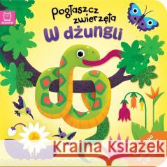 Pogłaszcz zwierzęta. W dżungli Bogusław Michalec 9788383740133 Aksjomat - książka