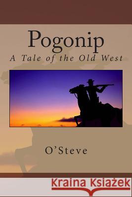 Pogonip: A Tale of the Old West O'Steve                                  Rob Wiley Chuck Winters 9781493554782 Createspace - książka