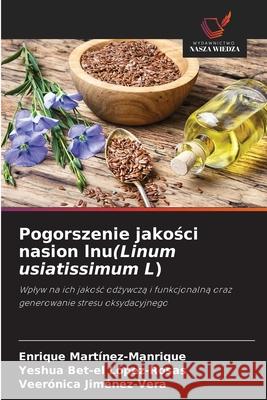 Pogorszenie jakości nasion lnu(Linum usiatissimum L) Enrique Mart?nez-Manrique Yeshua Bet-El L?pez-Rosas Veer?nica Jim?nez-Vera 9786207824069 Wydawnictwo Nasza Wiedza - książka