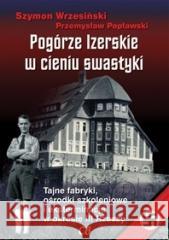 Pogórze Izerskie w cieniu swastyki Szymon Wrzesiński, Przemysław Popławski 9788373391956 CB Agencja Wydawnicza - książka