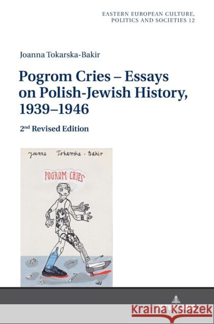 Pogrom Cries - Essays on Polish-Jewish History, 1939-1946: 2nd Revised Edition Tokarska-Bakir, Joanna 9783631774489 Peter Lang AG - książka