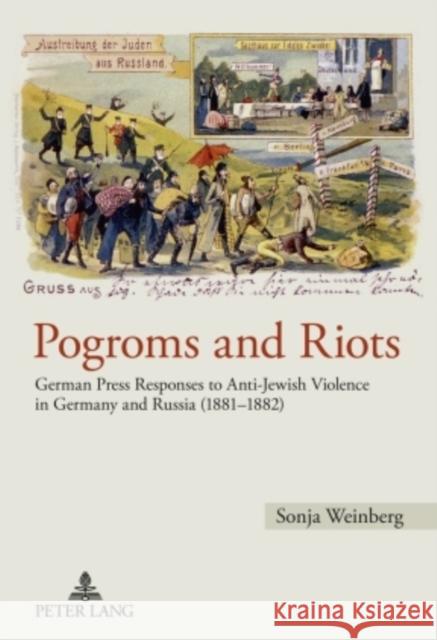 Pogroms and Riots: German Press Responses to Anti-Jewish Violence in Germany and Russia (1881-1882) Weinberg, Sonja 9783631602140 Peter Lang GmbH - książka
