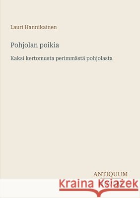 Pohjolan poikia: Kaksi kertomusta perimm?st? pohjolasta Lauri Hannikainen 9783387437195 Antiquum Novum Verlag - książka
