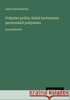 Pohjolan poikia; Kaksi kertomusta perimm?st? pohjolasta: suuraakkosin Lauri Hannikainen 9783388045153 Antigonos Verlag - książka