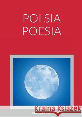 Poi Sia Poesia Tiberio Madonna 9781470992101 Lulu.com - książka