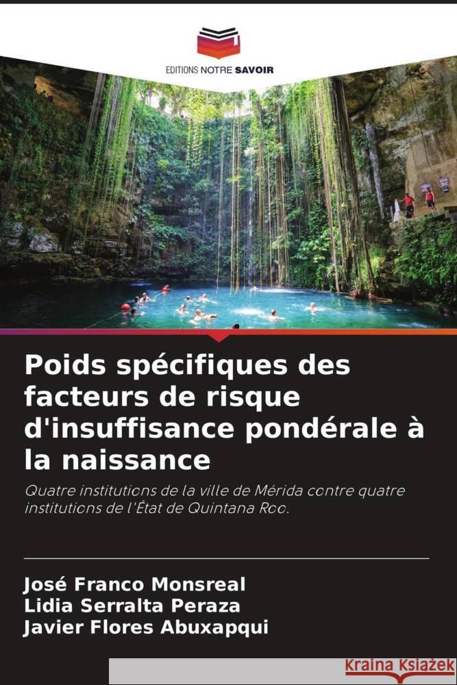 Poids spécifiques des facteurs de risque d'insuffisance pondérale à la naissance Franco Monsreal, José, Serralta Peraza, Lidia, Flores Abuxapqui, Javier 9786205012376 Editions Notre Savoir - książka