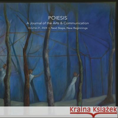 Poiesis: A Journal of the Arts & Communication Volume 21, 2024 Next Steps, New Beginnings: A Journal of the Arts & Communicatio Stephen K. Levine Kristin Briggs Sarah Farr 9781777681739 EGS Press - książka