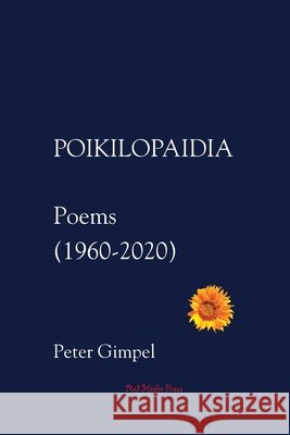 Poikilopaidia: Poems (1960 - 2020) Peter Carroll Gimpel 9780985519940 Red Heifer Press - książka
