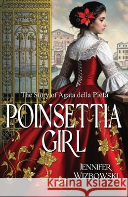 Poinsettia Girl: The Story of Agata della Pieta Jennifer Wizbowski 9781964700434 Historium Press - książka