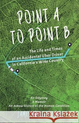 Point A to Point B: The Life and Times of an Accidental Uber Driver James MacFarlane 9780692950357 Life & Times - książka