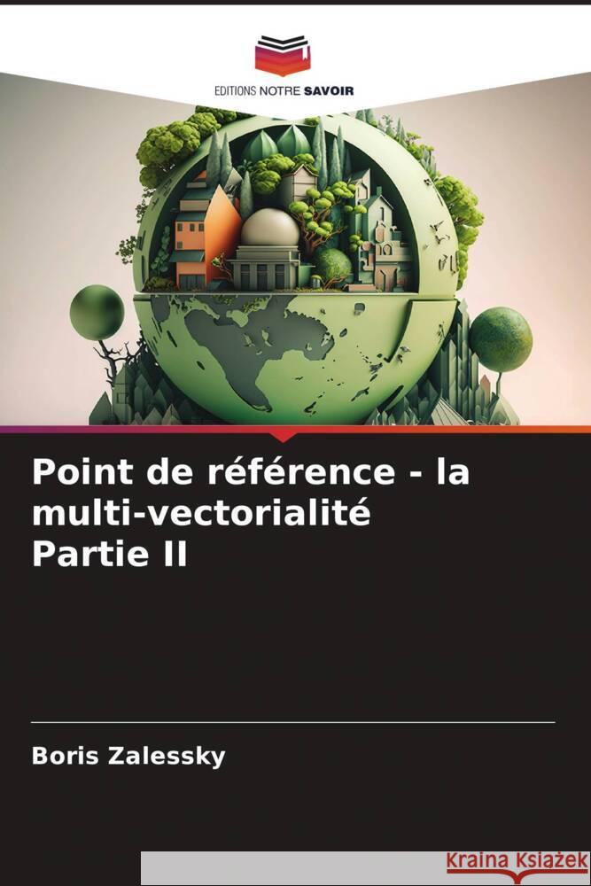 Point de r?f?rence - la multi-vectorialit? Partie II Boris Zalessky 9786207424603 Editions Notre Savoir - książka