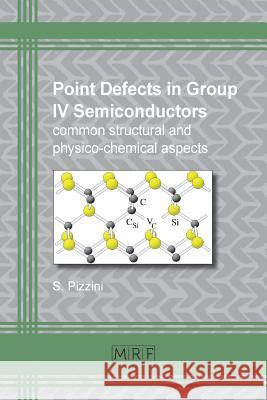 Point defects in group IV semiconductors: common structural and physico-chemical aspects Pizzini, Sergio 9781945291227 Materials Research Forum LLC - książka