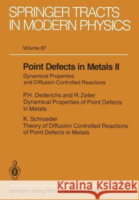 Point Defects in Metals II: Dynamical Properties and Diffusion Controlled Reactions P.H. Dederichs, K. Schroeder, R. Zeller 9783662153963 Springer-Verlag Berlin and Heidelberg GmbH &  - książka