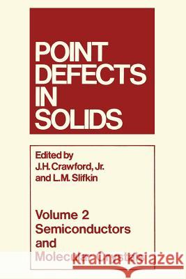 Point Defects in Solids: Volume 2 Semiconductors and Molecular Crystals Crawford, James H. 9781468409062 Springer - książka