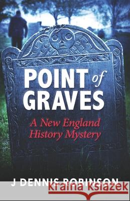 Point of Graves: A New England History Mystery Robinson, J. Dennis 9781737573609 Harbortown Press - książka