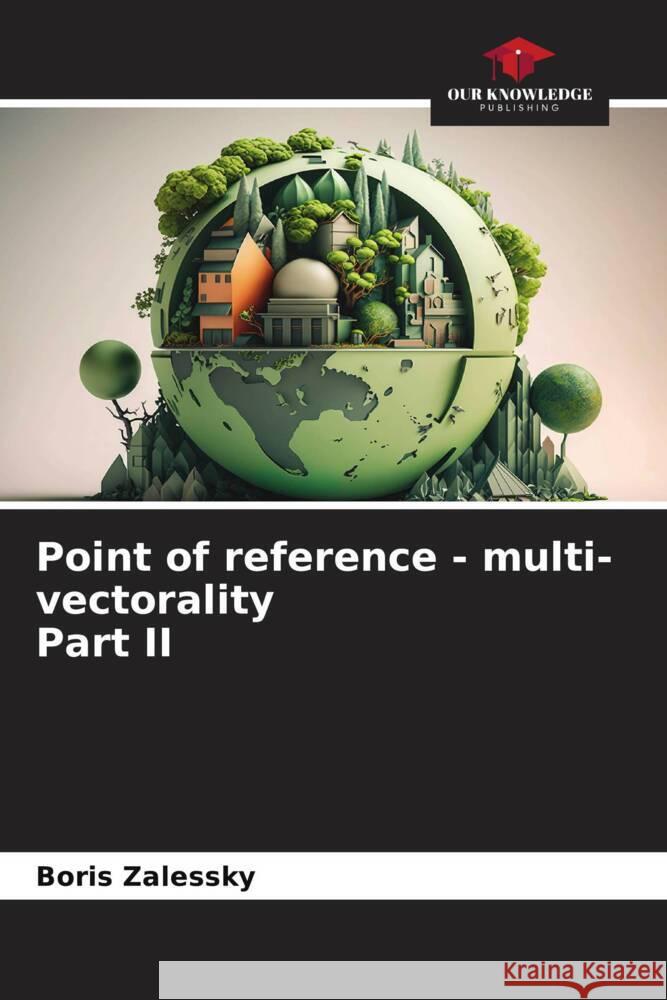 Point of reference - multi-vectorality Part II Boris Zalessky 9786207424580 Our Knowledge Publishing - książka