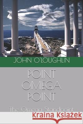 Point Omega Point: The Omega Standpoint John O'Loughlin 9781502956484 Createspace - książka