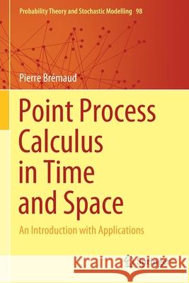 Point Process Calculus in Time and Space: An Introduction with Applications Brémaud, Pierre 9783030627553 Springer International Publishing - książka