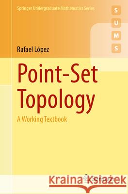 Point-Set Topology: A Working Textbook Rafael L?pez 9783031585128 Springer - książka