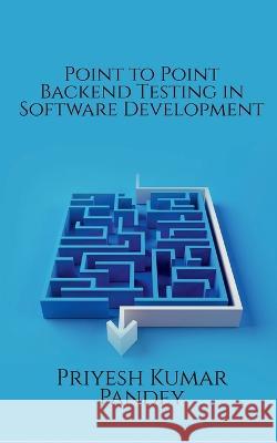 Point to Point Backend Testing in Software Development Priyesh Kumar 9798888058008 Notion Press, Inc. - książka