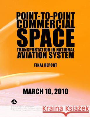 Point-to-Point Commercial Space Transportation in National Aviation System: Final Report Volpe National Transportation Systems Ce 9781499265026 Createspace - książka