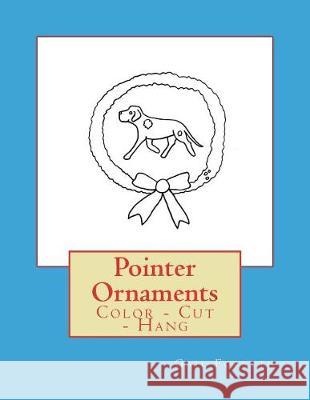 Pointer Ornaments: Color - Cut - Hang Gail Forsyth 9781979408738 Createspace Independent Publishing Platform - książka