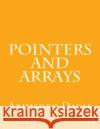Pointers and Arrays Abhishek Dayal 9781495492433 Createspace