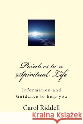Pointers to a Spiritual Life: Information and Guidance to help you Riddell, Carol 9781482696806 Createspace - książka