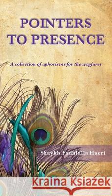 Pointers to Presence: A Collection of Aphorisms for the Wayfarer Shaykh Fadhlalla Haeri Leyya Kalla 9781919826707 Zahra Publications - książka