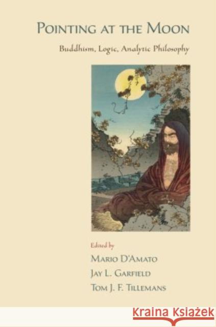 Pointing at the Moon: Buddhism, Logic, Analytic Philosophy Garfield, Jay L. 9780195381566 Oxford University Press, USA - książka