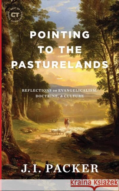 Pointing to the Pasturelands: Reflections on Evangelicalism, Doctrine, & Culture J. I. Packer 9781683595434 Lexham Press - książka