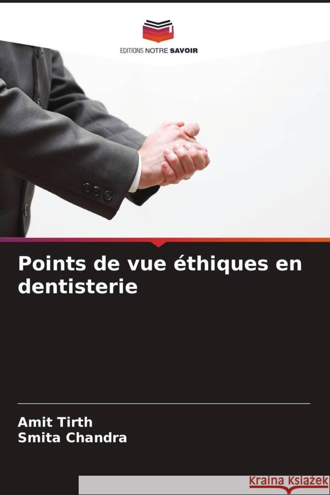 Points de vue éthiques en dentisterie Tirth, Amit, Chandra, Smita 9786207106417 Editions Notre Savoir - książka