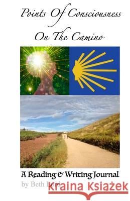 Points of Consciousness from The Camino: Step-By-Step Inspiration, Motivation & Momentum Lord, Beth 9781622690022 Write Heart Memories TM - książka