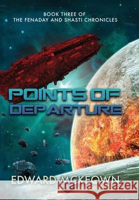 Points of Departure: Book Three of The Fenaday and Shasti Chronicles Edward F. McKeown 9781645540434 Ad Astra - książka