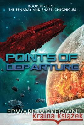 Points of Departure: Book Three of The Fenaday and Shasti Chronicles Edward F. McKeown 9781645540465 Ad Astra - książka