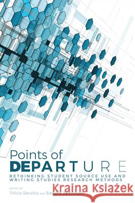 Points of Departure: Rethinking Student Source Use and Writing Studies Research Methods Serviss, Tricia 9781607326243 Utah State University Press - książka