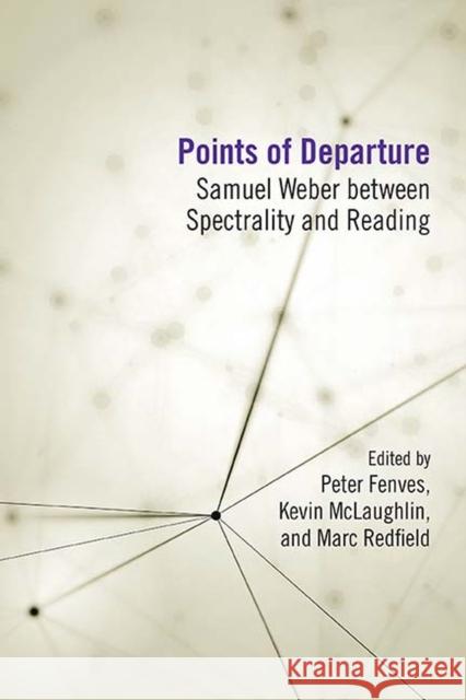 Points of Departure: Samuel Weber Between Spectrality and Reading Peter Fenves Kevin McLaughlin Marc Redfield 9780810133761 Northwestern University Press - książka