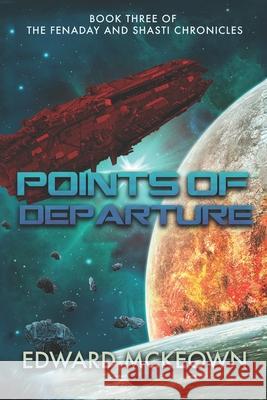 Points of Departure: The final book in the Shasti and Fenaday Chronicles McKeown, Edward 9781493511464 Createspace - książka