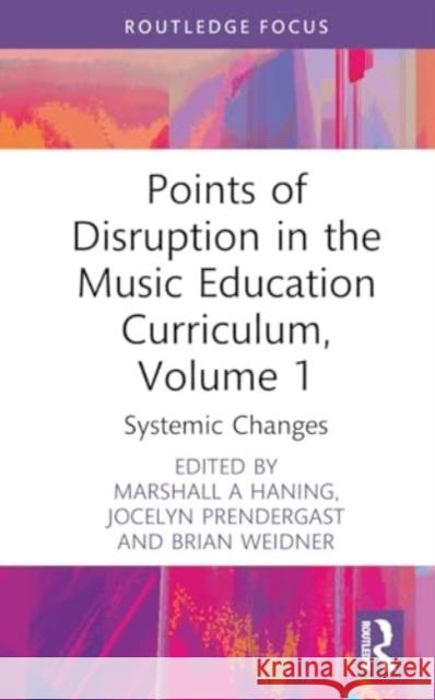 Points of Disruption in the Music Education Curriculum, Volume 1: Systemic Changes Marshall A. Haning Jocelyn Prendergast Brian Weidner 9781032515472 Routledge - książka