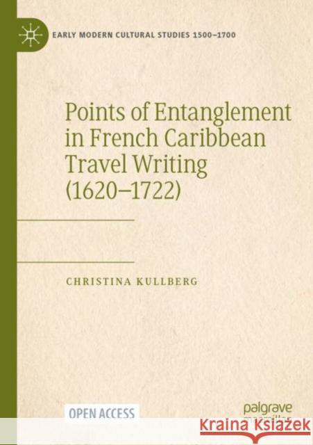 Points of Entanglement in French Caribbean Travel Writing (1620-1722) Christina Kullberg 9783031233586 Springer International Publishing AG - książka