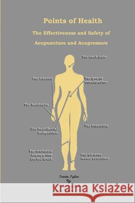 Points of Health The Effectiveness and Safety of Acupuncture and Acupressure Irwin Tyler 9781304580214 Lulu.com - książka