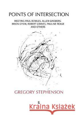 Points of Intersection: Meeting Paul Bowles, Allen Ginsberg, Brion Gysin, Robert Graves, Pauline Réage, and others Stephenson, Gregory 9788792633408 Eyecorner Press - książka